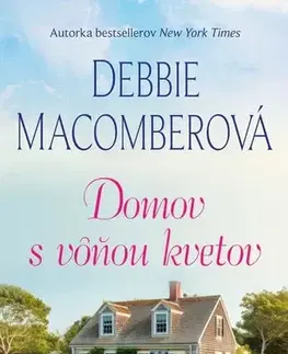 Romantická beletria Domov s vôňou kvetov - Debbie Macomber
