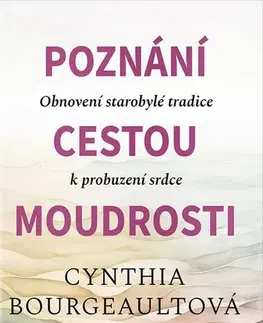 Ezoterika - ostatné Poznání cestou moudrosti - Cynthia Bourgeault,Gabriela Nechvátalová