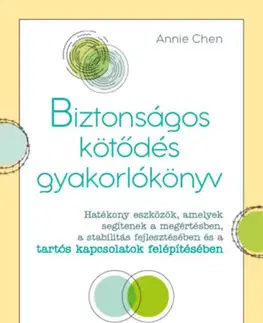 Psychológia, etika Biztonságos kötődés gyakorlókönyv - Annie Chen