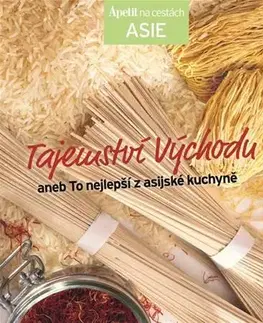 Ázijská Tajemství východu aneb To nejlepší z asijské kuchyně - ... - Kolektív autorov