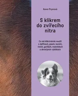 Zvieratá, chovateľstvo - ostatné S klikrem do zvířecího nitra - Karen Pryor