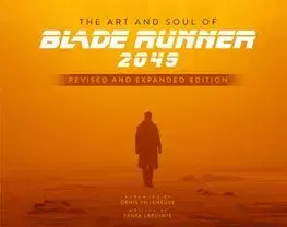 Film - encyklopédie, ročenky The Art and Soul of Blade Runner 2049 - Revised and Expanded Edition - Tanya Lapointe