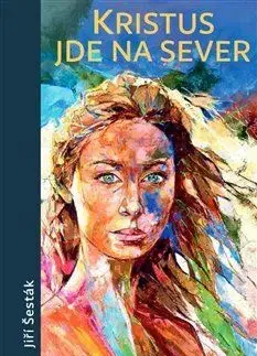 Historické romány Kristus jde na sever - Jiří Šesták