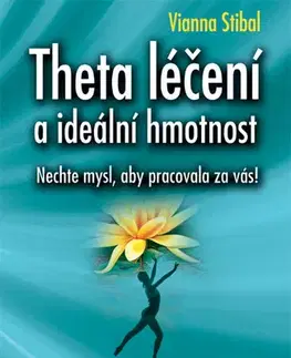 Alternatívna medicína - ostatné Theta léčení a ideální hmotnost - Vianna Stibal