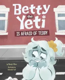 Pre deti a mládež Betty the Yeti Is Afraid of Teddy - Mandy R. Marx