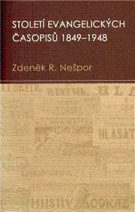 História - ostatné Století evangelických časopisů 1849–1948 - Zdeněk R. Nešpor