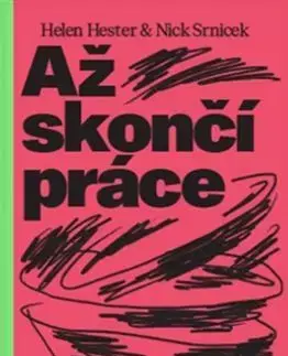 Sociológia, etnológia Až skončí práce - Helen Hester,Nick Srnicek