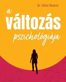 Psychológia, etika A változás pszichológiája - Dr. Beatrix Séllei