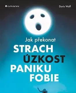 Rozvoj osobnosti Jak překonat strach, úzkost, paniku a fobie - Doris Wolfová