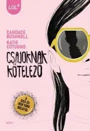 Pre deti a mládež - ostatné Csajoknak kötelező - Candace Bushnellová,Katie Cotugno