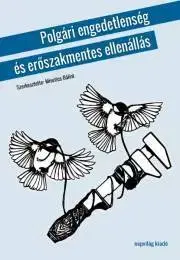Sociológia, etnológia Polgári engedetlenség és erőszakmentes ellenállás - Misetics Bálint (szerk.)