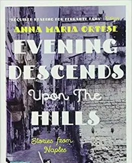Cudzojazyčná literatúra Evening Descends Upon the Hills : Stories from Naples - Anna Maria Ortese