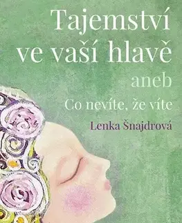 Psychológia, etika Tajemství ve vaší hlavě - Lenka Šnajdrová