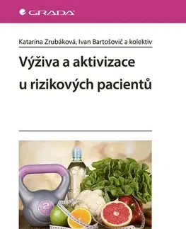 Medicína - ostatné Výživa a aktivizace u rizikových pacientů - Katarína Zrubáková,Ivan Bartošovič,Kolektív autorov