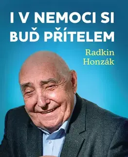 Zdravie, životný štýl - ostatné I v nemoci si buď přítelem - Radkin Honzák