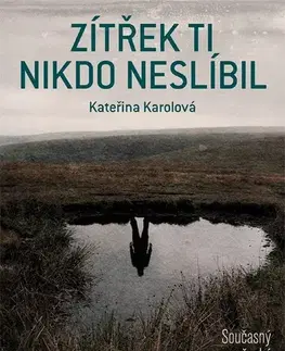 Detektívky, trilery, horory Zítřek ti nikdo neslíbil - Kateřina Karolová