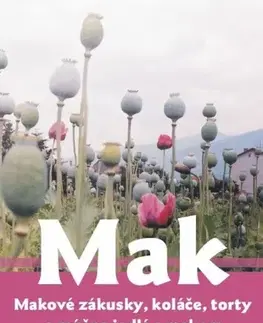 Sladká kuchyňa Mak, makové zákusky, koláče, torty a múčne jedlá s makom - Viera Tomčíková