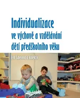 Pedagogika, vzdelávanie, vyučovanie Individualizace ve výchově a vzdělávání dětí předškolního věku - Eva Šmelová