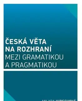 Pre vysoké školy Česká věta na rozhraní mezi gramatikou a pragmatikou - Milada Hirschová