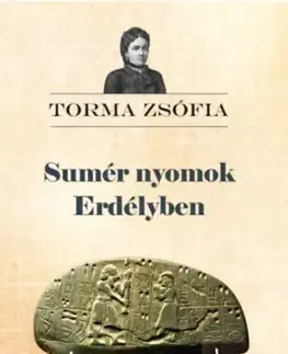 História - ostatné Sumér nyomok Erdélyben - Zsófia Torma