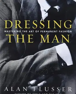 Dizajn, úžitkové umenie, móda Dressing the Man - Alan Flusser
