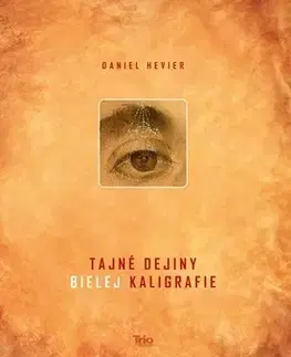 Slovenská beletria Tajné dejiny bielej kaligrafie - Daniel Hevier