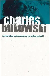Svetová beletria Příběhy obyčeného šílenství - Charles Bukowski