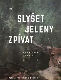 Detektívky, trilery, horory Slyšet jeleny zpívat - František Šmehlík