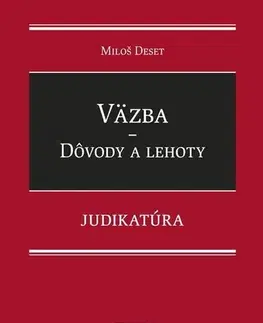 Trestné právo Väzba - Dôvody a lehoty - Judikatúra - Miloš Deset
