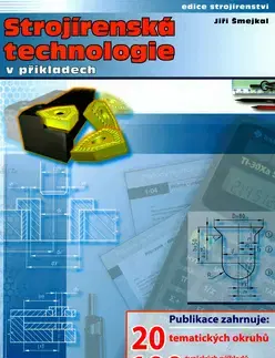 Učebnice pre SŠ - ostatné Strojírenská technologie v příkladech - Jan Smejkal