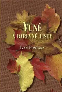 Citáty, výroky, aforizmy, príslovia, porekadlá Vůně a barevné listy - Ivan Fontana