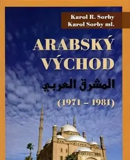 História - ostatné Arabský východ 1971-1981 - Karol R. Sorby,Sorby Karol ml.