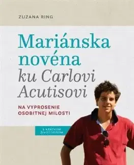 Kresťanstvo Mariánska novéna ku Carlovi Acutisovi - Zuzana Ring