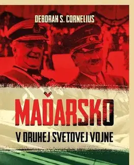 Druhá svetová vojna Maďarsko v druhej svetovej vojne - Deborah S. Cornelius,Tomáš Mrva
