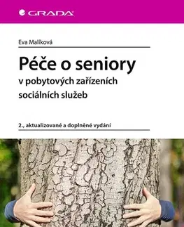 Ošetrovateľstvo, opatrovateľstvo Péče o seniory v pobytových zařízeních sociálních služeb 2., aktualizované a doplněné vydání - Eva Malíková