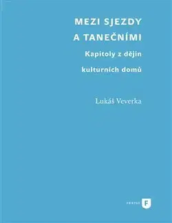 Dejiny, teória umenia Mezi sjezdy a tanečními - Lukáš Veverka