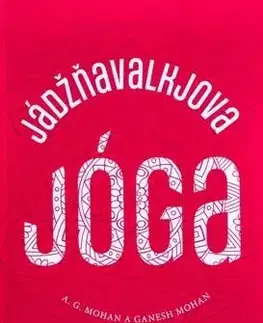 Joga, meditácia Jádžňavalkjova jóga - A.G. Mohan,Ganesh Mohan