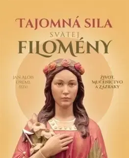 Náboženstvo Tajomná sila svätej Filomény - Jan Alois Dreml
