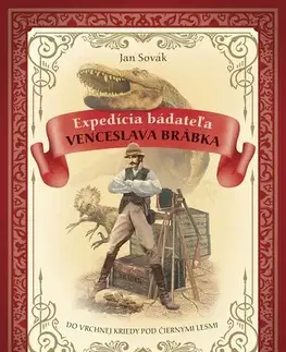 Dobrodružstvo, napätie, western Expedícia bádateľa Venceslava Brábka 1: Do vrchnej kriedy pod Černými lesmi - Jan Sovák,Branislav Kočan