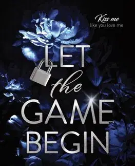 Romantická beletria Let the Game Begin - Kiss Me Like You Love Me 1 - Kira Shell