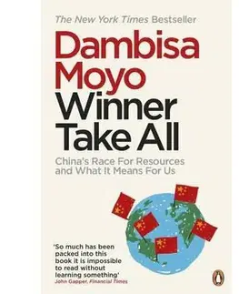 Politológia Winer Take All: China Race For Resources - Dambisa Moyo