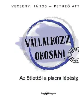 Podnikanie, obchod, predaj Vállalkozz okosan - átdolgozott kiadás - Attila Petheő,János Vecsenyi
