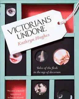 História - ostatné Victorians Undone - Kathryn Hughes