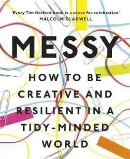 Psychológia, etika Messy - How to Be Creative and Resilient in a Tidy-Minded World - Tim Harford