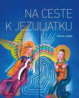Kresťanstvo Na ceste k Jezuliatku - Viliam Judák