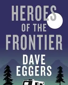 Svetová beletria Heroes of the Frontier - Dave Eggers