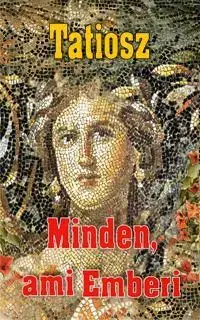 Citáty, výroky, aforizmy, príslovia, porekadlá Minden, ami Emberi - Tatiosz