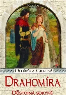 Historické romány Drahomíra Důstojná sokyně kněžny Ludmily - Oldřiška Ciprová