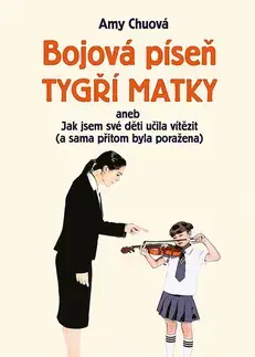 Výchova, cvičenie a hry s deťmi Bojová píseň tygří matky - Amy Chuová