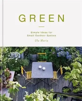 Záhrada - Ostatné Green - Simple Ideas for Small Outdoor Spaces - Maria Ula